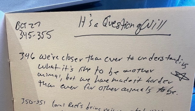 We're closer than ever to understanding what it's like to be another animal, but we have made it harder than ever for other animals to be." -Ed Yong, An Immense World page 346